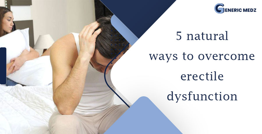 5 Natural Ways to Overcome Erectile Dysfunction