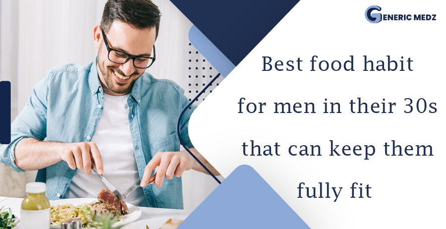 Best food habit for men in their 30s that can keep them fully fit