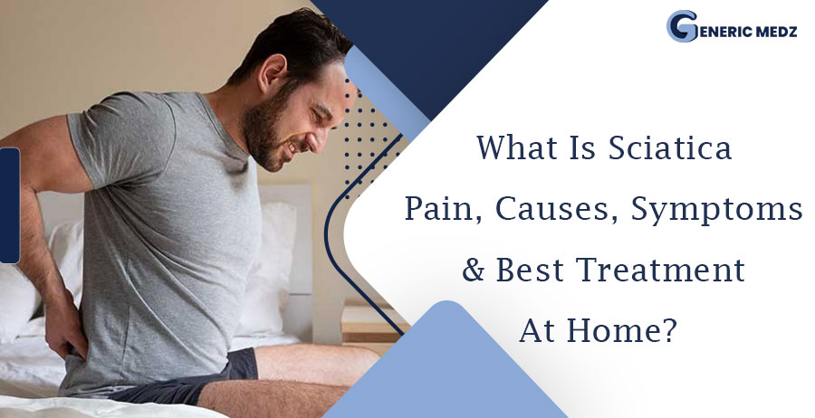 What Is Sciatica Pain, Causes, Symptoms & Best Treatment At Home?