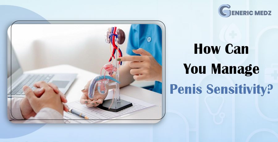 How Can You Manage Penis Sensitivity?